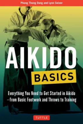 Aikido Basics: Everything you need to get started in Aikido Book by Phong Thong Dang