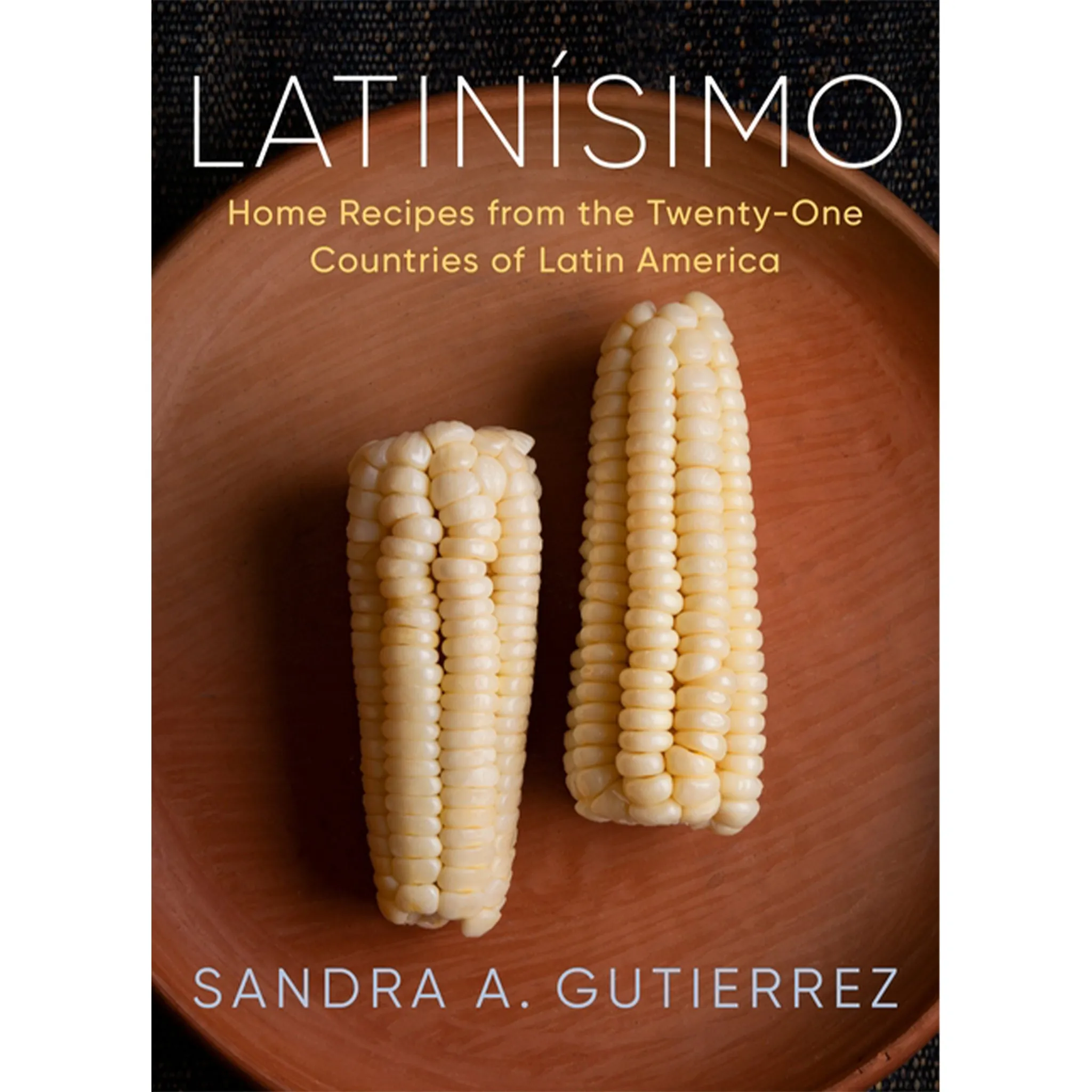 Latinísimo: Home Recipes from the Twenty-One Countries of Latin America: A Cookbook