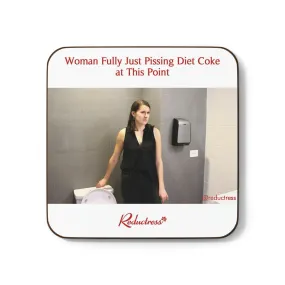 "Woman Fully Just Pissing Diet Coke at This Point" Hardboard Back Coaster